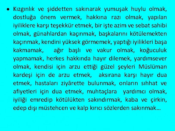  Kızgınlık ve şiddetten sakınarak yumuşak huylu olmak, dostluğa önem vermek, hakkına razı olmak,