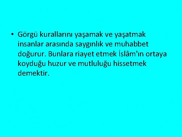  • Görgü kurallarını yaşamak ve yaşatmak insanlar arasında saygınlık ve muhabbet doğurur. Bunlara