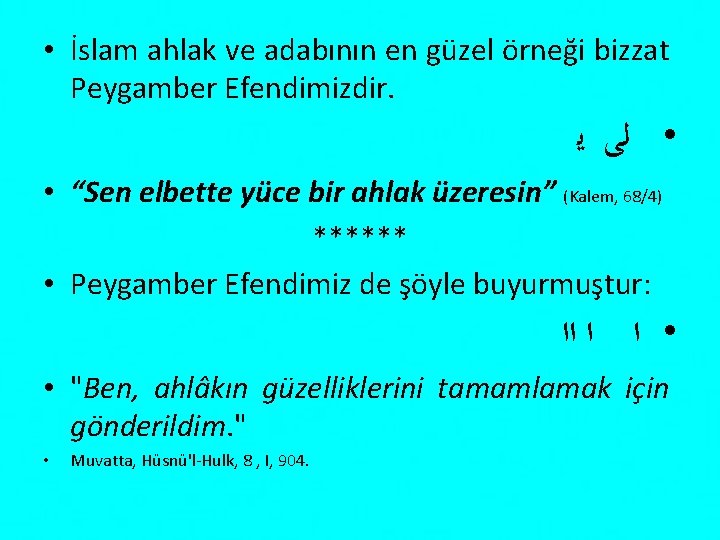  • İslam ahlak ve adabının en güzel örneği bizzat Peygamber Efendimizdir. • ﻟﻰ