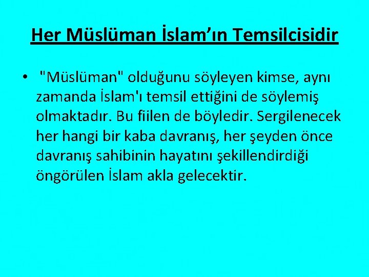 Her Müslüman İslam’ın Temsilcisidir • "Müslüman" olduğunu söyleyen kimse, aynı zamanda İslam'ı temsil ettiğini