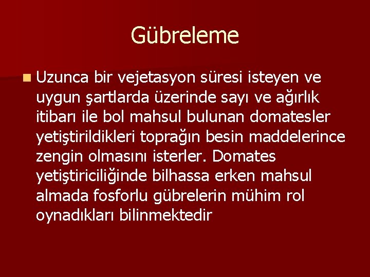 Gübreleme n Uzunca bir vejetasyon süresi isteyen ve uygun şartlarda üzerinde sayı ve ağırlık