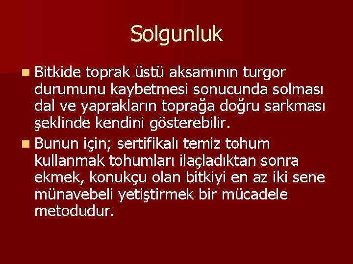 Solgunluk n Bitkide toprak üstü aksamının turgor durumunu kaybetmesi sonucunda solması dal ve yaprakların