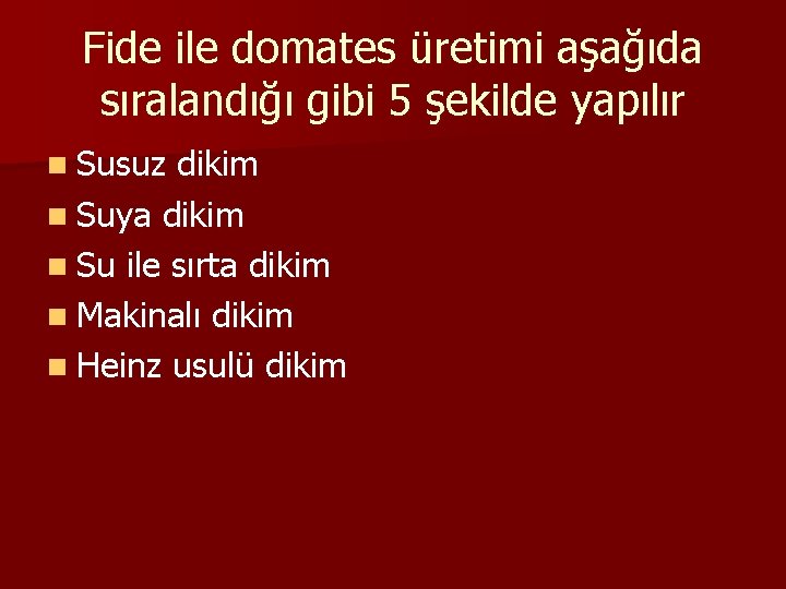 Fide ile domates üretimi aşağıda sıralandığı gibi 5 şekilde yapılır n Susuz dikim n