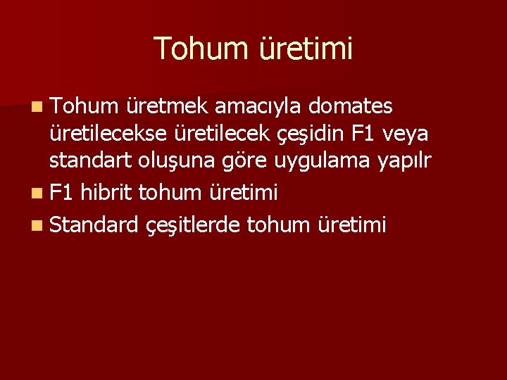 Tohum üretimi n Tohum üretmek amacıyla domates üretilecekse üretilecek çeşidin F 1 veya standart