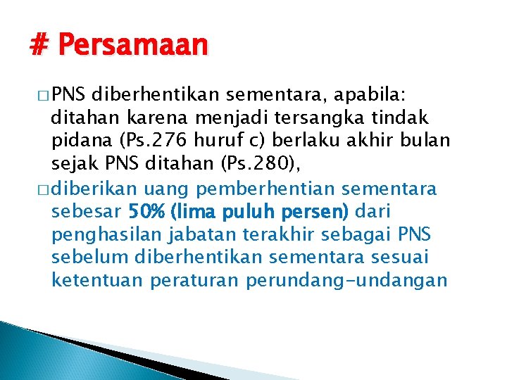 # Persamaan � PNS diberhentikan sementara, apabila: ditahan karena menjadi tersangka tindak pidana (Ps.