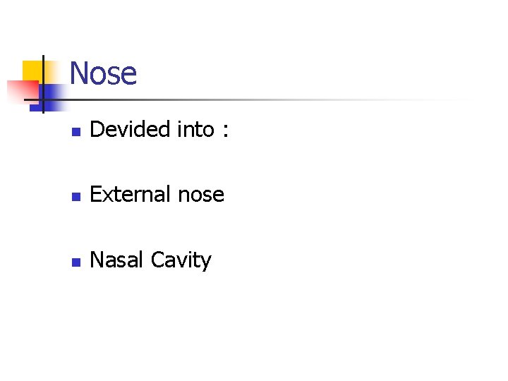 Nose n Devided into : n External nose n Nasal Cavity 