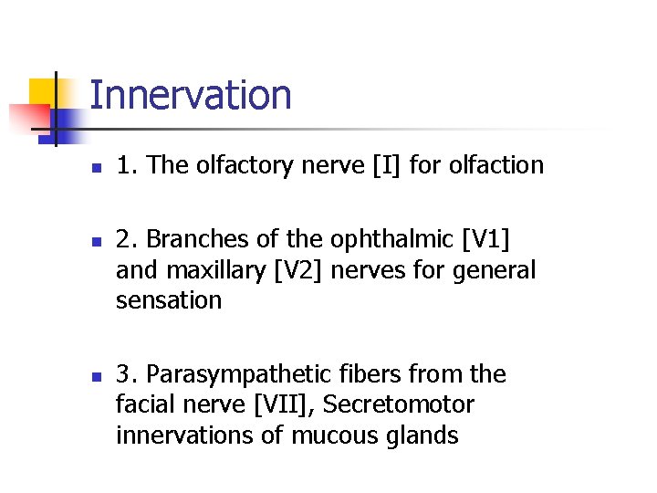 Innervation n 1. The olfactory nerve [I] for olfaction 2. Branches of the ophthalmic