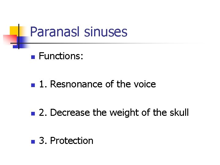 Paranasl sinuses n Functions: n 1. Resnonance of the voice n 2. Decrease the
