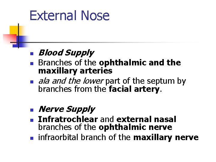 External Nose n n n Blood Supply Branches of the ophthalmic and the maxillary