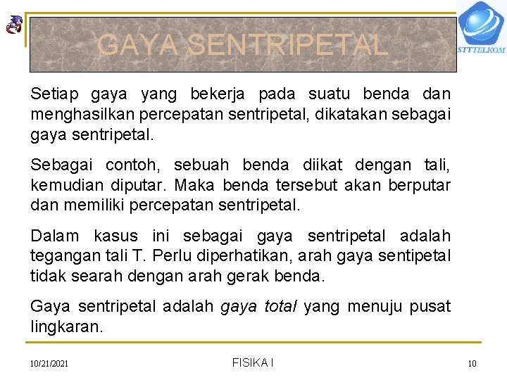 GAYA SENTRIPETAL Setiap gaya yang bekerja pada suatu benda dan menghasilkan percepatan sentripetal, dikatakan