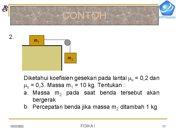 CONTOH 2. m 1 m 2 Diketahui koefisien gesekan pada lantai k = 0,