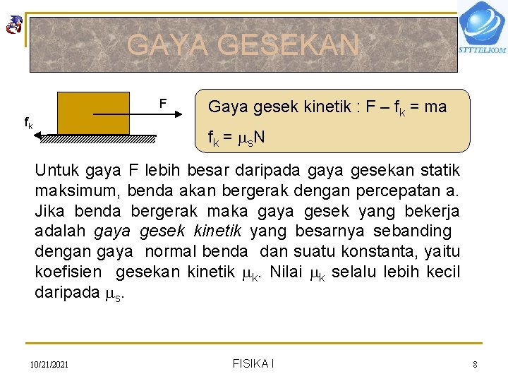 GAYA GESEKAN F fk Gaya gesek kinetik : F – fk = ma fk