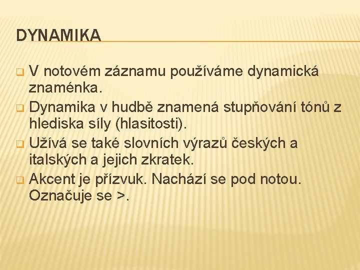 DYNAMIKA V notovém záznamu používáme dynamická znaménka. q Dynamika v hudbě znamená stupňování tónů