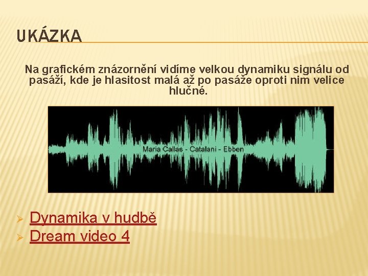 UKÁZKA Na grafickém znázornění vidíme velkou dynamiku signálu od pasáží, kde je hlasitost malá