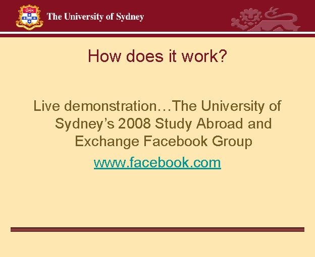 How does it work? Live demonstration…The University of Sydney’s 2008 Study Abroad and Exchange