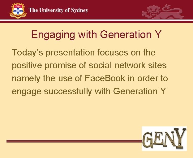 Engaging with Generation Y Today’s presentation focuses on the positive promise of social network