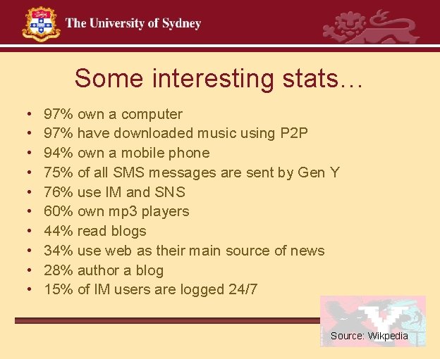 Some interesting stats… • • • 97% own a computer 97% have downloaded music