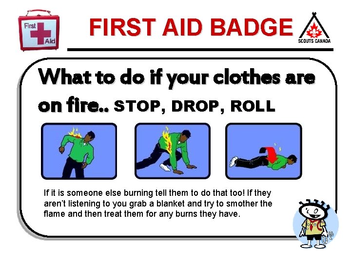 FIRST AID BADGE What to do if your clothes are on fire. . STOP,