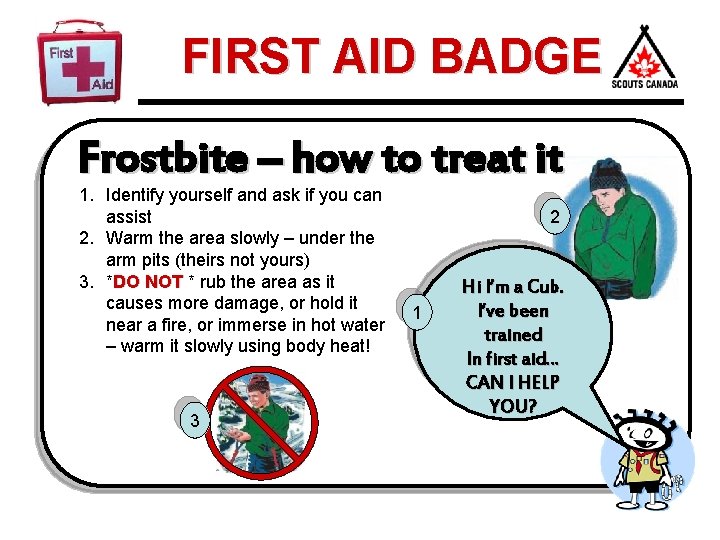 FIRST AID BADGE Frostbite – how to treat it 1. Identify yourself and ask