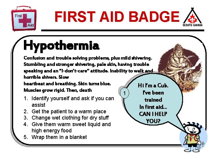 FIRST AID BADGE Hypothermia Confusion and trouble solving problems, plus mild shivering. Stumbling and