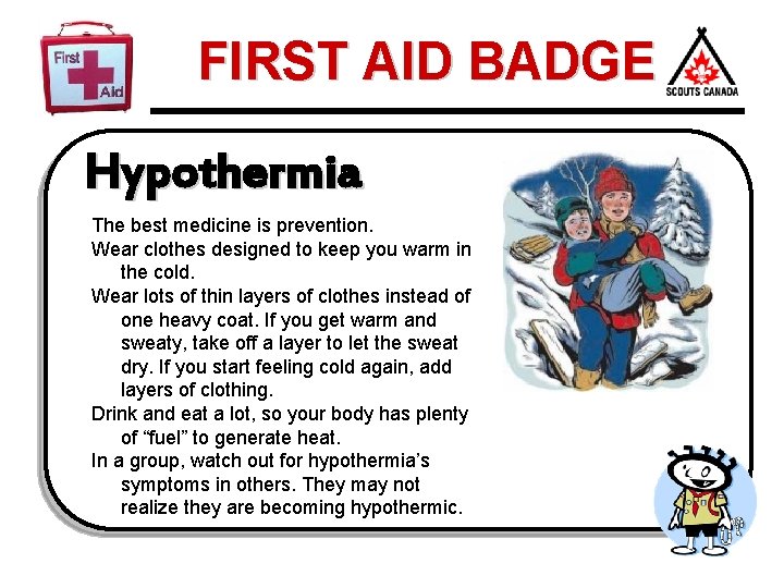 FIRST AID BADGE Hypothermia The best medicine is prevention. Wear clothes designed to keep