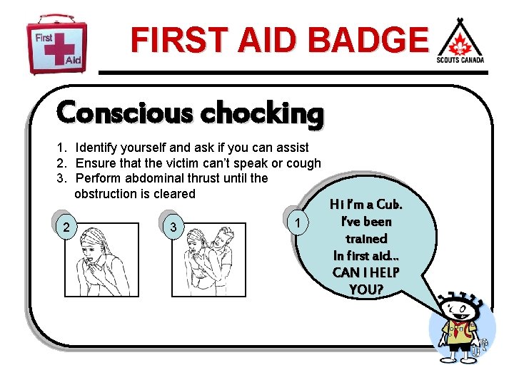 FIRST AID BADGE Conscious chocking 1. Identify yourself and ask if you can assist