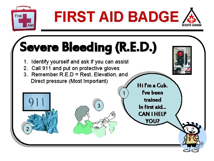 FIRST AID BADGE Severe Bleeding (R. E. D. ) 1. Identify yourself and ask