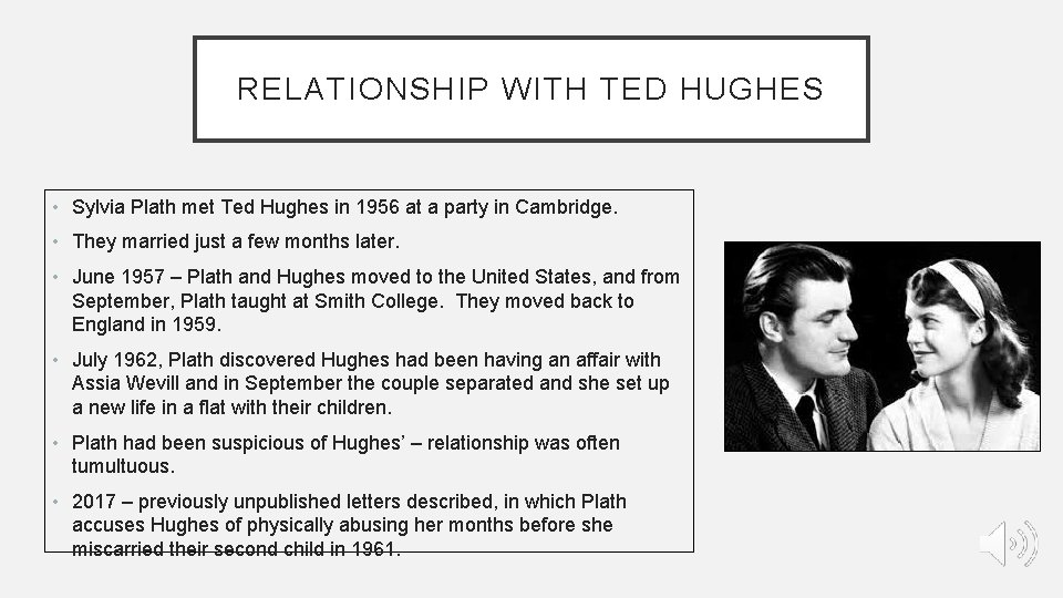 RELATIONSHIP WITH TED HUGHES • Sylvia Plath met Ted Hughes in 1956 at a