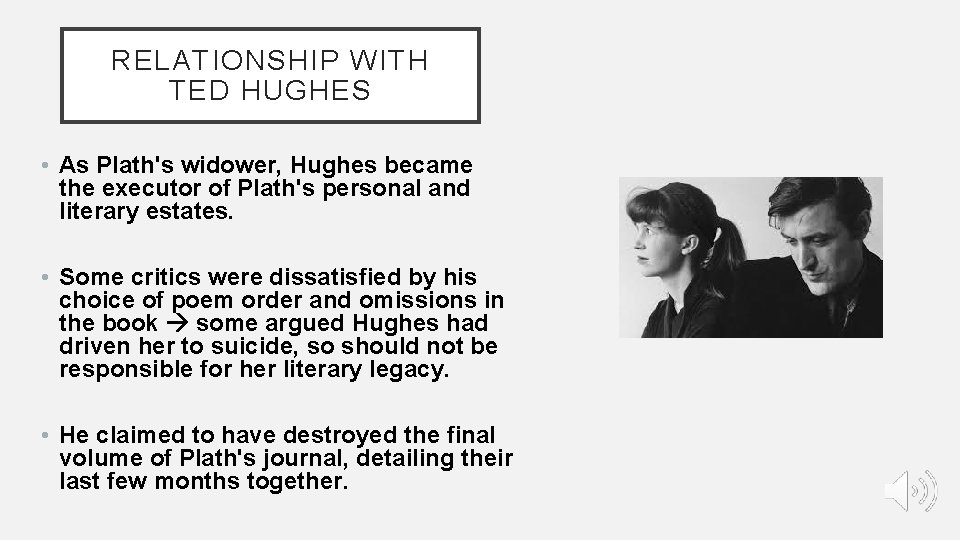 RELATIONSHIP WITH TED HUGHES • As Plath's widower, Hughes became the executor of Plath's