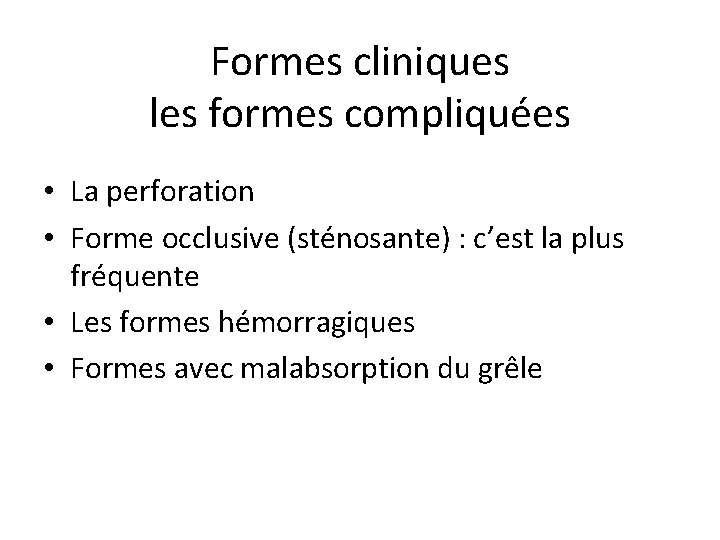 Formes cliniques les formes compliquées • La perforation • Forme occlusive (sténosante) : c’est