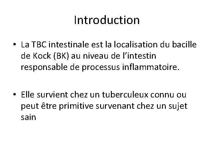 Introduction • La TBC intestinale est la localisation du bacille de Kock (BK) au