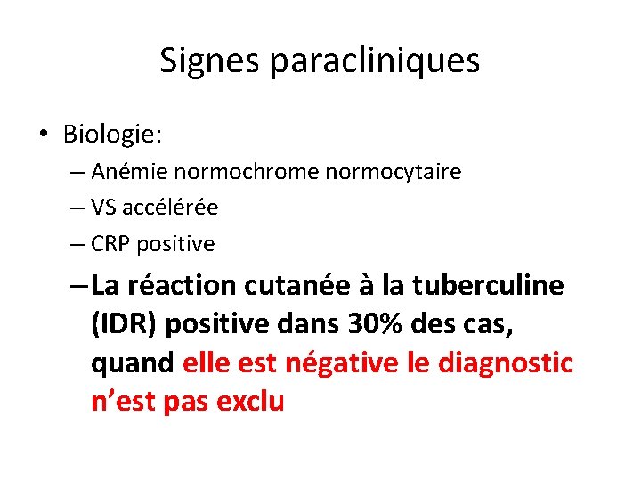 Signes paracliniques • Biologie: – Anémie normochrome normocytaire – VS accélérée – CRP positive