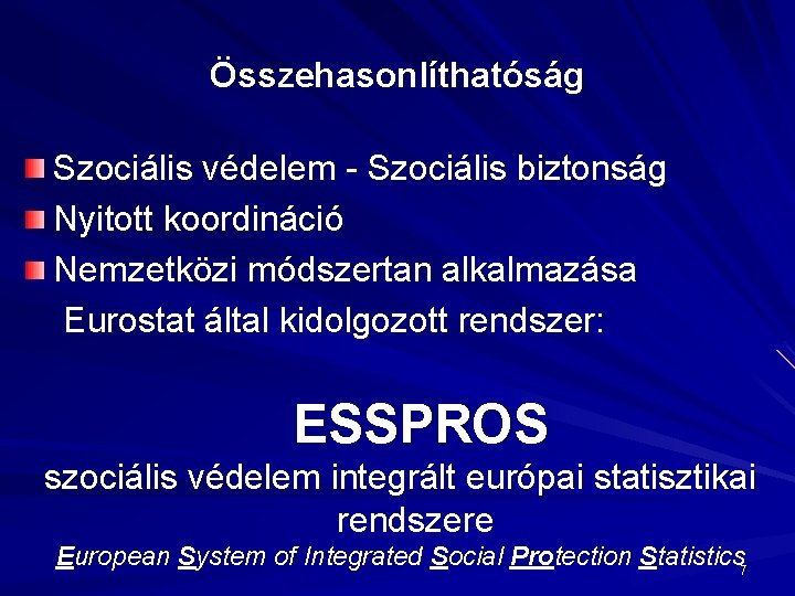 Összehasonlíthatóság Szociális védelem - Szociális biztonság Nyitott koordináció Nemzetközi módszertan alkalmazása Eurostat által kidolgozott