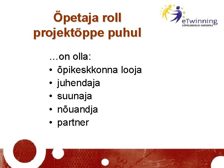 Õpetaja roll projektõppe puhul …on olla: • õpikeskkonna looja • juhendaja • suunaja •