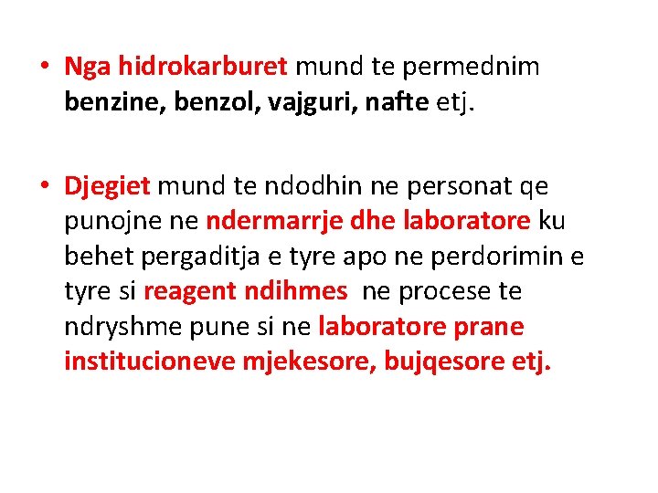  • Nga hidrokarburet mund te permednim benzine, benzol, vajguri, nafte etj. • Djegiet