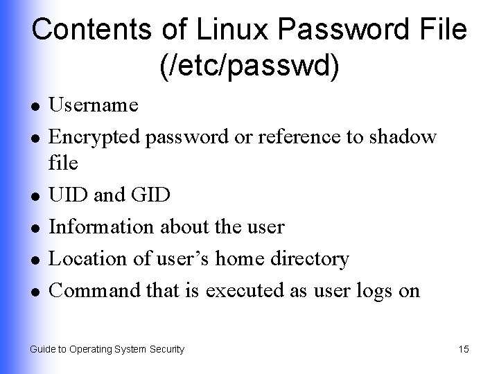 Contents of Linux Password File (/etc/passwd) l l l Username Encrypted password or reference