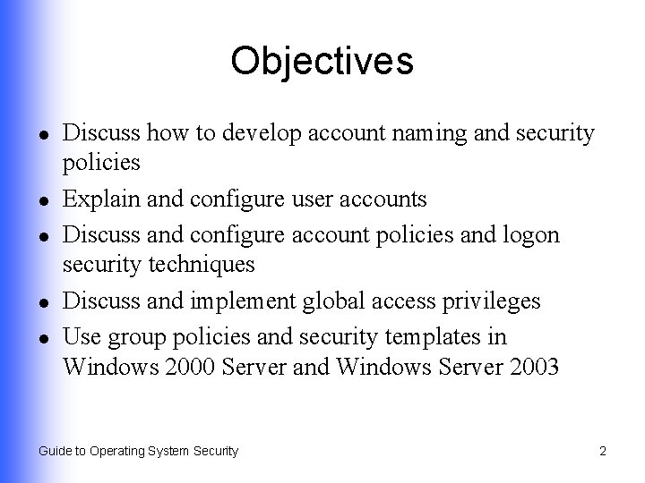 Objectives l l l Discuss how to develop account naming and security policies Explain