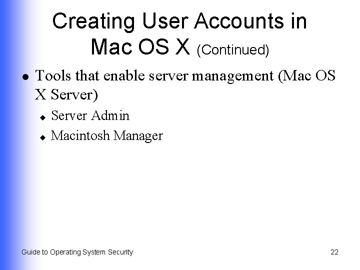 Creating User Accounts in Mac OS X (Continued) l Tools that enable server management
