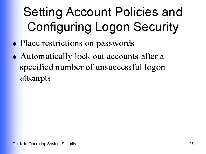 Setting Account Policies and Configuring Logon Security l l Place restrictions on passwords Automatically