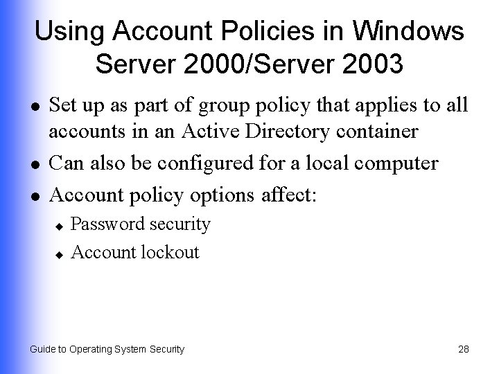 Using Account Policies in Windows Server 2000/Server 2003 l l l Set up as