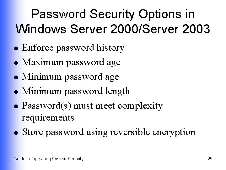 Password Security Options in Windows Server 2000/Server 2003 l l l Enforce password history