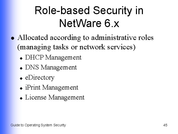 Role-based Security in Net. Ware 6. x l Allocated according to administrative roles (managing