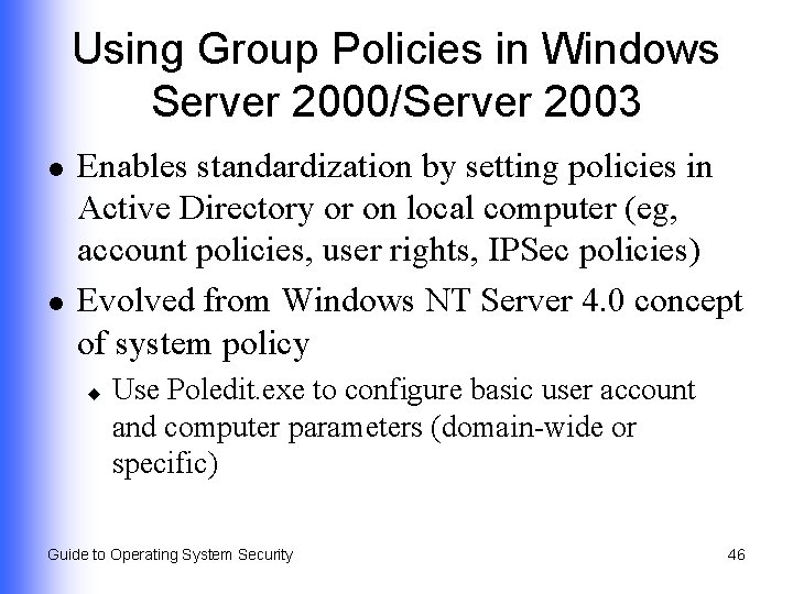 Using Group Policies in Windows Server 2000/Server 2003 l l Enables standardization by setting