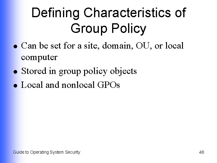 Defining Characteristics of Group Policy l l l Can be set for a site,