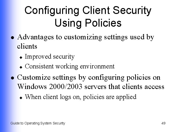 Configuring Client Security Using Policies l Advantages to customizing settings used by clients Improved