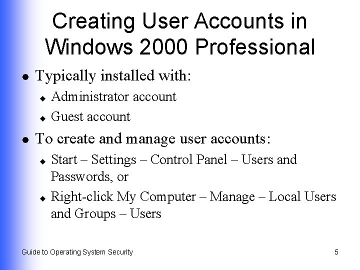 Creating User Accounts in Windows 2000 Professional l Typically installed with: Administrator account u