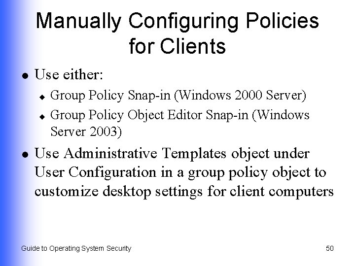 Manually Configuring Policies for Clients l Use either: Group Policy Snap-in (Windows 2000 Server)