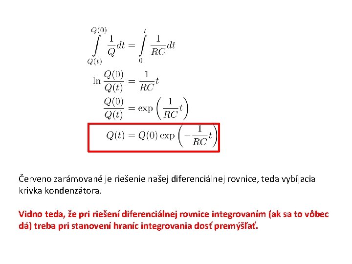 Červeno zarámované je riešenie našej diferenciálnej rovnice, teda vybíjacia krivka kondenzátora. Vidno teda, že