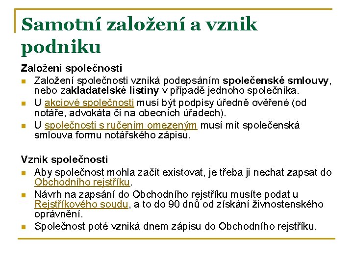 Samotní založení a vznik podniku Založení společnosti n Založení společnosti vzniká podepsáním společenské smlouvy,