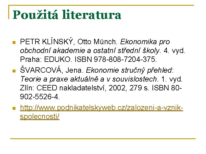 Použitá literatura n n n PETR KLÍNSKÝ, Otto Münch. Ekonomika pro obchodní akademie a